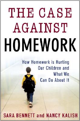 The Case Against Homework: How Homework Is Hurting Our Children and What We Can Do About It