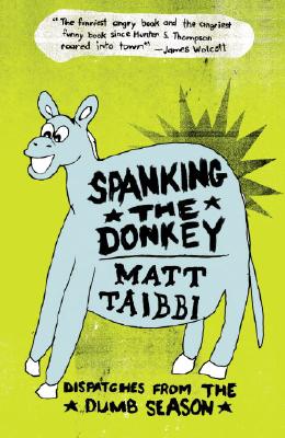 Spanking the Donkey: Dispatches from the Dumb Season