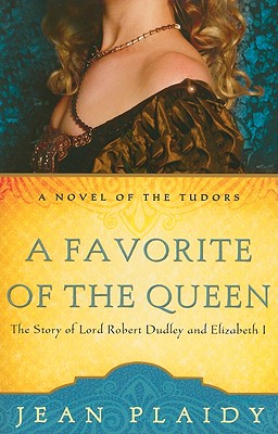 A Favorite of the Queen: The Story of Lord Robert Dudley and Elizabeth I (A Novel of the Tudors)