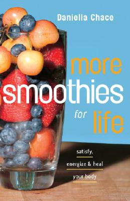Image for More Smoothies for Life: Satisfy, Energize, and Heal Your Body