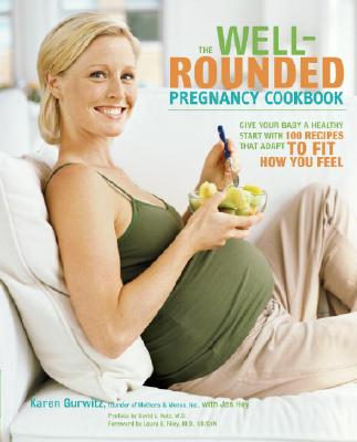 Well-Rounded Pregnancy Cookbook: Give Your Baby a Healthy Start with 100 Recipes That Adapt to Fit How You Feel