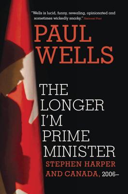 The Longer I'm Prime Minister: Stephen Harper