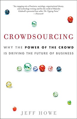 Crowdsourcing: Why the Power of the Crowd Is Driving the Future of Business