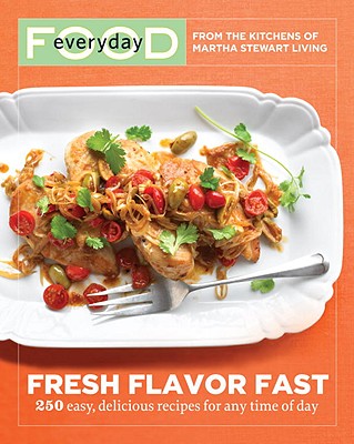 Image for Everyday Food: Fresh Flavor Fast: 250 Easy, Delicious Recipes for Any Time of Day (Everyday Food (Clarkson Potter))