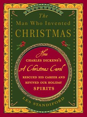 The Man Who Invented Christmas: How Charles Dickens's A Christmas Carol Rescued His Career and Revived Our Holiday Spirits