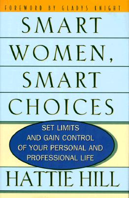 Smart Women, Smart Choices: Set Limits and Gain Control of Your Personal and Professional Life