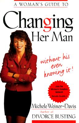 A Woman's Guide To Changing Her Man: Without His Even Knowing It