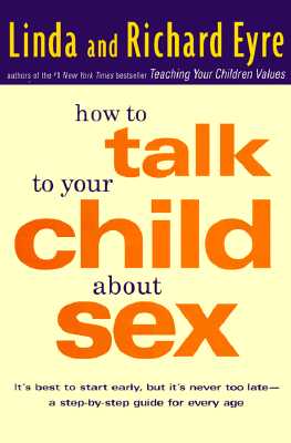 How to Talk to Your Child About Sex: It's Best to Start Early, but It's Never Too Late -- A Step-by-Step Guide for Every Age