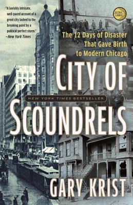 City of Scoundrels: The 12 Days of Disaster that Gave Birth to Modern Chicago