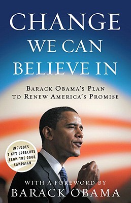 CHANGE WE CAN BELIEVE IN: BARACK OBAMA'S PLAN TO RENEW AMERICA'S PROMISE - SIGNED 1ST PRINTING