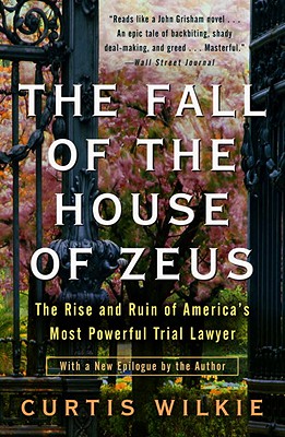 Image for The Fall of the House of Zeus: The Rise and Ruin of America's Most Powerful Trial Lawyer