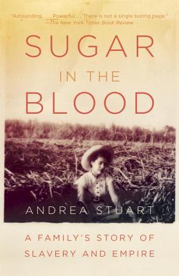 Sugar in the Blood: A Family's Story of Slavery and Empire