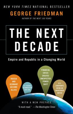 The Next Decade: Empire and Republic in a Changing World [Paperback] Friedman, George