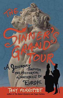 Sinners Grand Tour A Journey through the Historical Underbelly of Europe