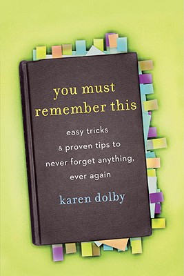 You Must Remember This: Easy Tricks and Proven Tips to Never Forget Anything, Ever Again
