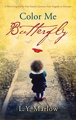 Color Me Butterfly: A Novel Inspired by One Family's Journey from Tragedy to Triumph, Marlow, L. Y. Color Me Butterfly: A Novel Inspired by One Family's Journey from Tragedy to Triumph, Marlow, L. Y.