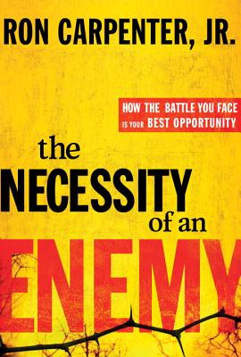 Image for The Necessity of an Enemy: How the Battle You Face Is Your Best Opportunity The Necessity of an Enemy: How the Battle You Face Is Your Best Opportunity