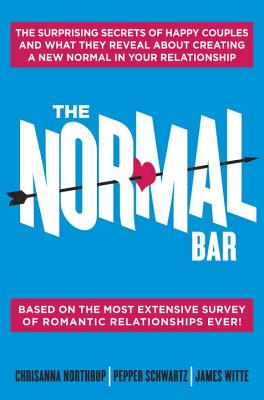 The Normal Bar: The Surprising Secrets of Happy Couples and What They Reveal About Creating a New Normal in Your Relationship
