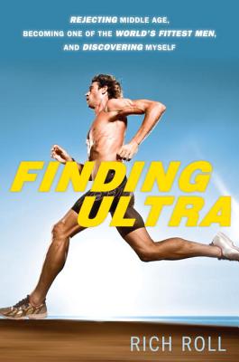 Image for Finding Ultra: Rejecting Middle Age, Becoming One of the World's Fittest Men, and Discovering Myself