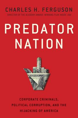 Image for Predator Nation: Corporate Criminals, Political Corruption, and the Hijacking of America