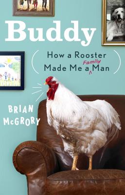 Buddy : how a rooster made me a family man