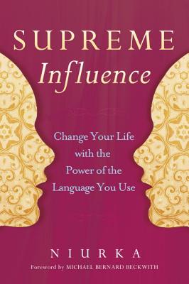Supreme Influence Change Your Life with the Power of the Language You Use