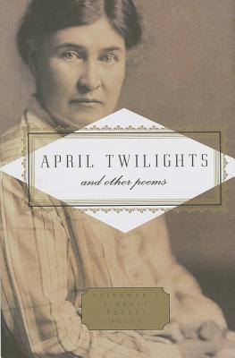 April Twilights and Other Poems: Foreword by Robert Thacker (Everyman's Library Pocket Poets Series)
