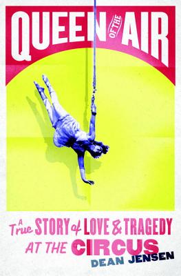 Image for Queen of the Air: A True Story of Love and Tragedy at the Circus