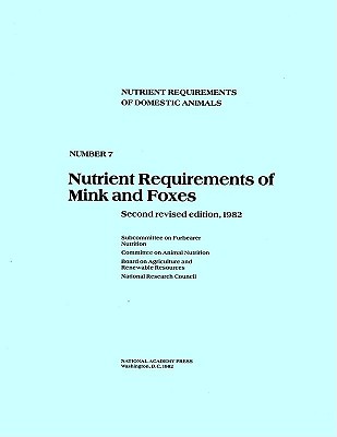 Nutrient Requirements of Mink and Foxes,: Second Revised Edition, 1982