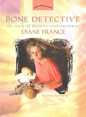Bone Detective: The Story of Forensic Anthropologist Diane France (Women's Adventures in Science (Joseph Henry Press))