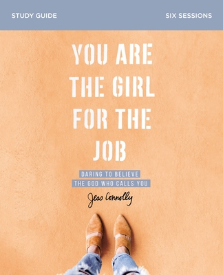 Image for You Are the Girl for the Job Study Guide: Daring to Believe the God Who Calls You