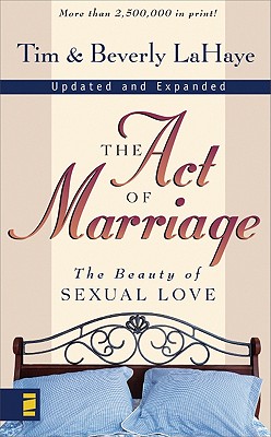 The Act of Marriage: The Beauty of Sexual Love LaHaye, Tim and LaHaye, Beverly
