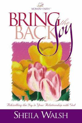 Bring Back the Joy Rekindling the Joy in Your Relationship with God