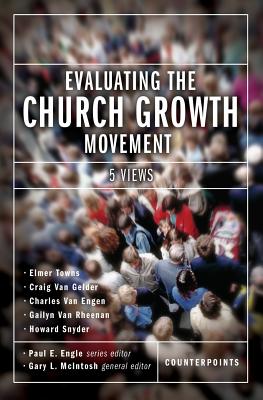 Evaluating the Church Growth Movement: 5 Views (Counterpoints: Church Life)