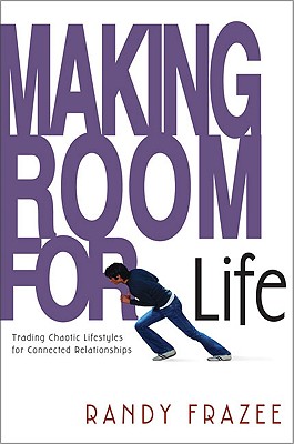 Image for Making Room for Life: Trading Chaotic Lifestyles for Connected Relationships