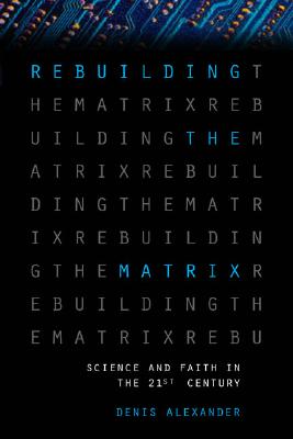 Rebuilding the Matrix: Science and Faith in the 21st Century