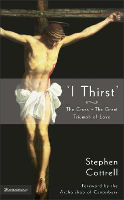 Image for 'I Thirst': The Cross--The Great Triumph of Love