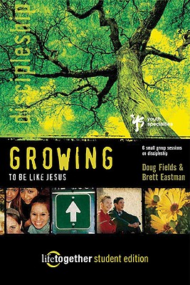 GROWING to Be Like Jesus--Student Edition: 6 Small Group Sessions on Discipleship (Life Together)