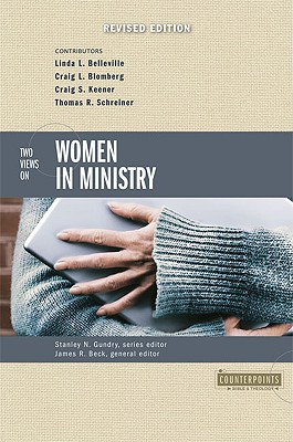 Two Views on Women in Ministry (Counterpoints: Exploring Theology) Image for Two Views on Women in Ministry (Counterpoints: Exploring Theology)