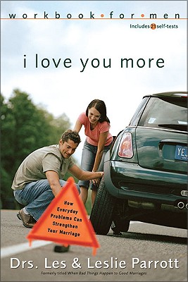 Image for I Love You More Workbook for Men: Six Sessions on How Everyday Problems Can Strengthen Your Marriage I Love You More Workbook for Men: Six Sessions on How Everyday Problems Can Strengthen Your Marriage