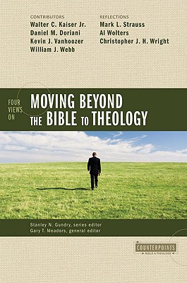 Image for Four Views on Moving beyond the Bible to Theology (Counterpoints: Bible and Theology)