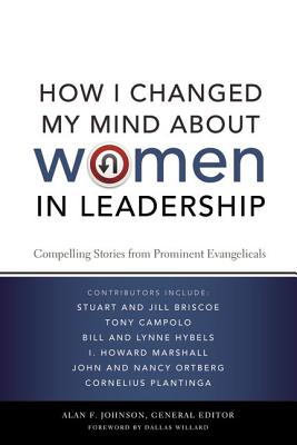 How I Changed My Mind about Women in Leadership: Compelling Stories from Prominent Evangelicals
