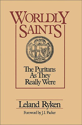 Worldly Saints: The Puritans As They Really Were