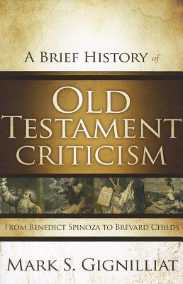 Brief History of Old Testament Criticism: From Benedict Spinoza to Brevard Childs