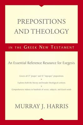 Image for Prepositions and Theology in the Greek New Testament: An Essential Reference Resource for Exegesis