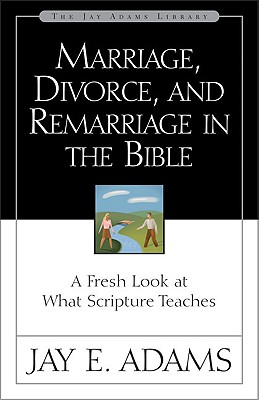 Image for Marriage, Divorce, and Remarriage in the Bible