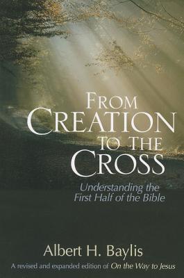Image for From Creation to the Cross: Understanding the First Half of the Bible From Creation to the Cross: Understanding the First Half of the Bible