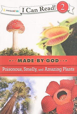 Poisonous, Smelly, and Amazing Plants: Level 2 (I Can Read! / Made By God)