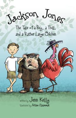 Jackson Jones, Book 2: The Tale of a Boy, a Troll, and a Rather Large Chicken (Jackson Jones, 2)