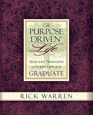 The Purpose Driven Life Selected Thoughts and Scriptures for the Graduate